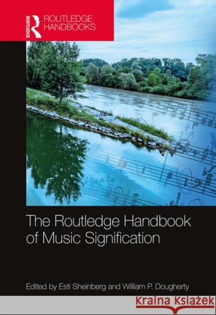 The Routledge Handbook of Music Signification Esti Sheinberg William Dougherty 9780815376453