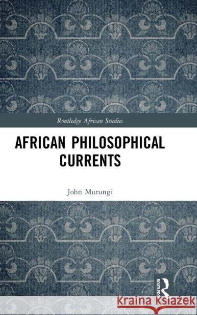 African Philosophical Currents John Murungi 9780815376545 Routledge