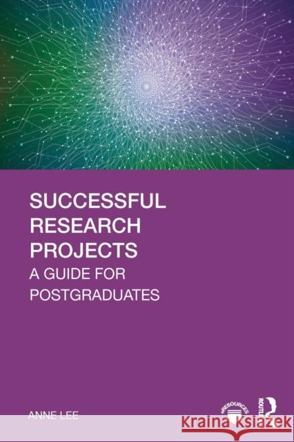 Successful Research Projects: A Guide for Postgraduates Anne Lee 9780815376750 Routledge
