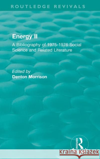 Routledge Revivals: Energy II (1977): A Bibliography of 1975-1976 Social Science and Related Literature Denton E. Morrison 9780815376798 Routledge