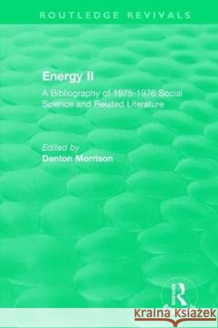 Routledge Revivals: Energy II (1977): A Bibliography of 1975-1976 Social Science and Related Literature Morrison, Denton 9780815376811 Taylor and Francis