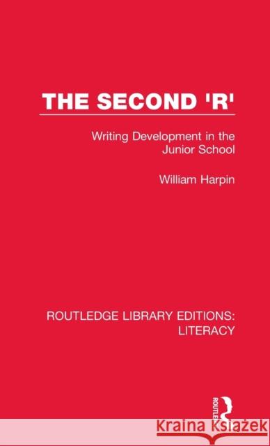 The Second 'R': Writing Development in the Junior School Harpin, William Sydney 9780815376842