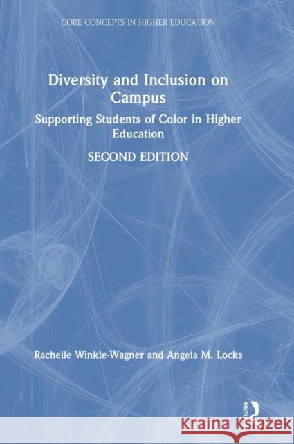 Diversity and Inclusion on Campus: Supporting Students of Color in Higher Education Rachelle Winkle-Wagner Angela M. Locks 9780815376910 Routledge