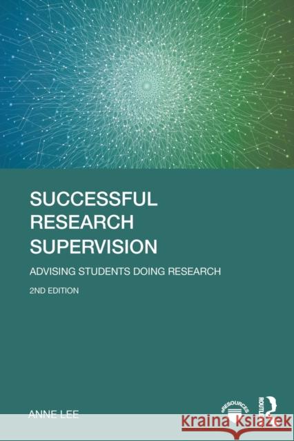 Successful Research Supervision: Advising Students Doing Research Anne Lee 9780815376996 Routledge