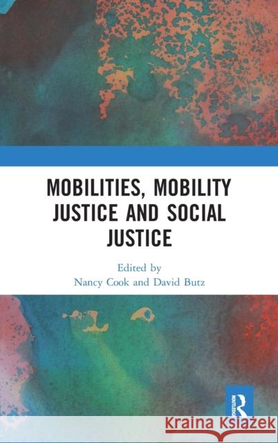 Mobilities, Mobility Justice and Social Justice Nancy Cook David Butz 9780815377030