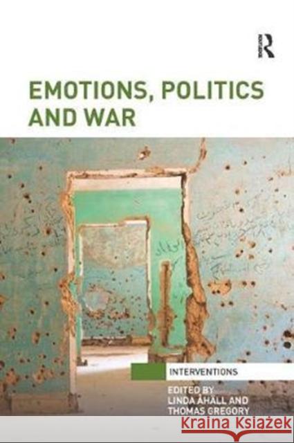Emotions, Politics and War Linda Ahall Thomas Gregory 9780815377139 Routledge