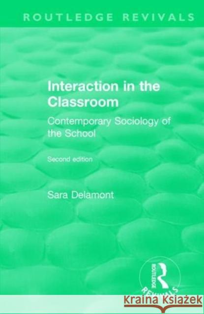 Interaction in the Classroom: Contemporary Sociology of the School Sara Delamont 9780815377368 Routledge