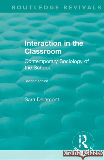 Interaction in the Classroom: Contemporary Sociology of the School Sara Delamont 9780815377382 Routledge