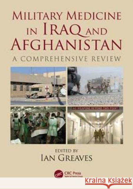 Military Medicine in Iraq and Afghanistan: A Comprehensive Review Ian Greaves 9780815377597 CRC Press