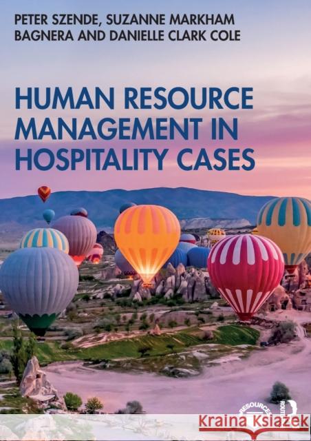 Human Resource Management in Hospitality Cases Peter Szende Danielle Clark Cole 9780815378020 Routledge