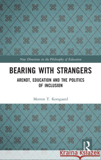 Bearing with Strangers: Arendt, Education and the Politics of Inclusion Morten Timmerman 9780815378105 Routledge