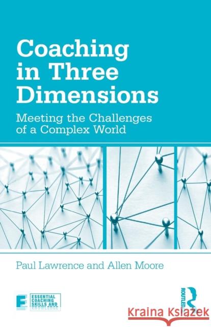 Coaching in Three Dimensions: Meeting the Challenges of a Complex World Lawrence, Paul 9780815378136