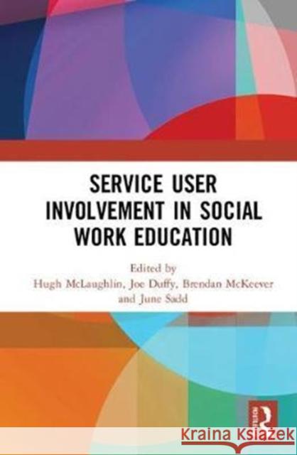 Service User Involvement in Social Work Education Hugh McLaughlin Joe Duffy Brendan McKeever 9780815378303 Routledge