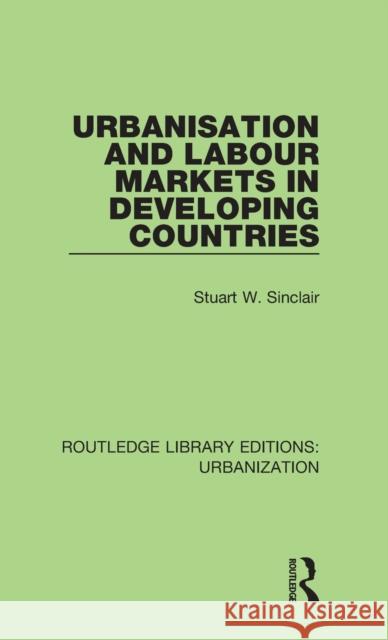 Urbanisation and Labour Markets in Developing Countries Stuart W. Sinclair   9780815378419