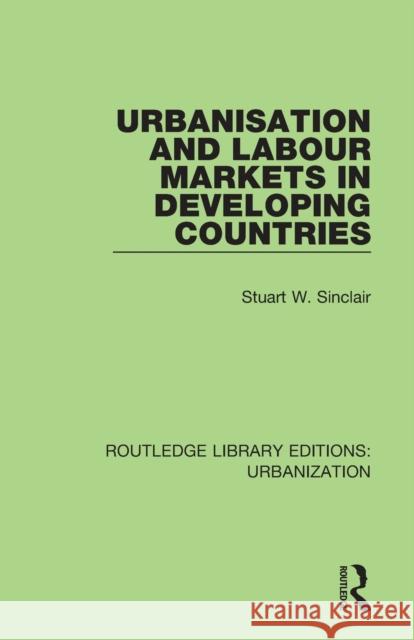 Urbanisation and Labour Markets in Developing Countries Stuart Sinclair 9780815378426