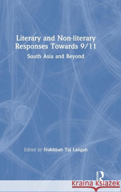Literary and Non-Literary Responses Towards 9/11: South Asia and Beyond  9780815378440 Routledge Chapman & Hall
