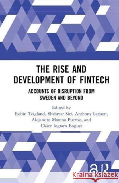 The Rise and Development of Fintech: Accounts of Disruption from Sweden and Beyond Teigland, Robin 9780815378501 Routledge