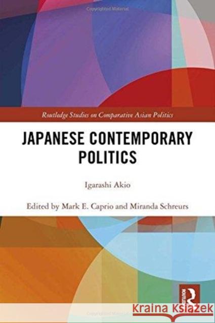 Japanese Contemporary Politics Akio Igarashi 9780815378792 Routledge