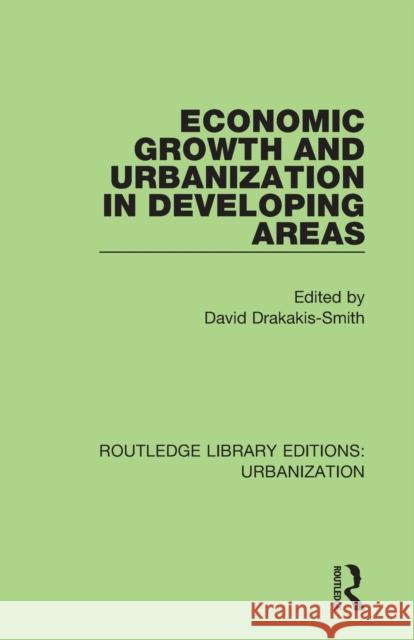 Economic Growth and Urbanization in Developing Areas David Drakakis-Smith 9780815378808
