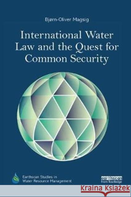 International Water Law and the Quest for Common Security Bjorn-Oliver Magsig 9780815378921 Routledge