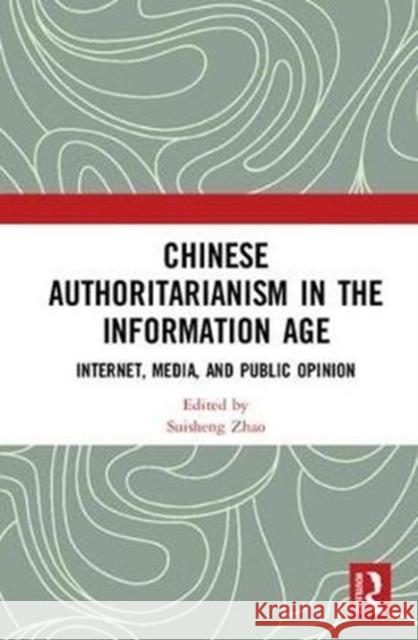 Chinese Authoritarianism in the Information Age: Internet, Media, and Public Opinion Suisheng Zhao 9780815379140