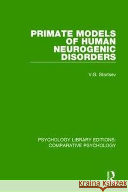 Primate Models of Human Neurogenic Disorders V.G. Startsev 9780815379218 Taylor and Francis