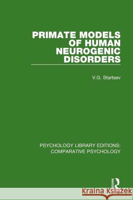 Primate Models of Human Neurogenic Disorders V. G. Startsev 9780815379232 Routledge