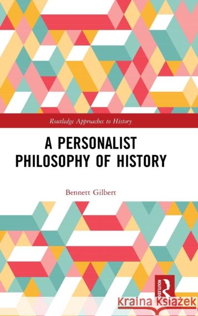 A Personalist Philosophy of History Bennett Gilbert 9780815379256 Routledge