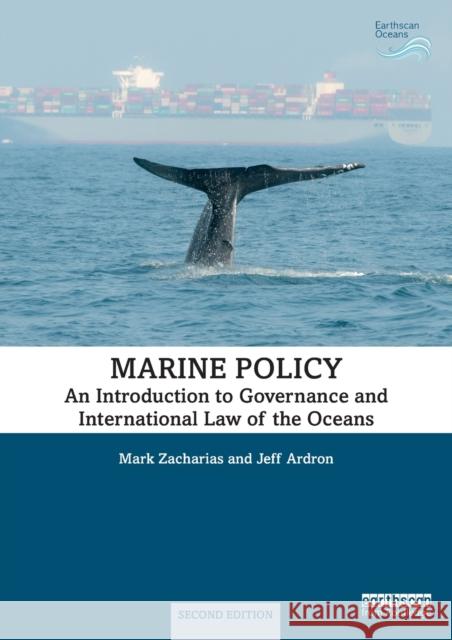 Marine Policy: An Introduction to Governance and International Law of the Oceans Mark Zacharias Jeff Ardron 9780815379270 Routledge