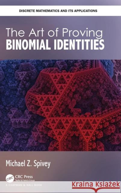 The Art of Proving Binomial Identities Michael Z. Spivey 9780815379423 CRC Press