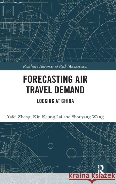 Forecasting Air Travel Demand: Looking at China Zheng, Yafei 9780815379553 Routledge Advances in Risk Management