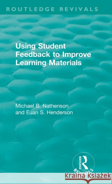 Using Student Feedback to Improve Learning Materials Michael B. Nathenson Euan S. Henderson 9780815379706 Routledge