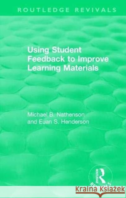 Using Student Feedback to Improve Learning Materials Michael B. Nathenson, Euan S. Henderson 9780815379768 Taylor and Francis