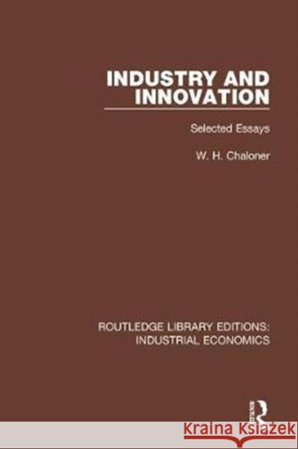 Industry and Innovation: Selected Essays W.H. Chaloner 9780815379799