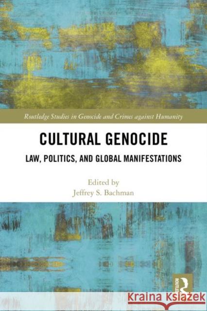 Cultural Genocide: Law, Politics, and Global Manifestations Bachman, Jeffrey 9780815380078 Routledge