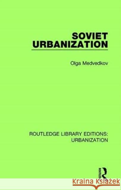 Soviet Urbanization Olga Medvedkov 9780815380122 Routledge