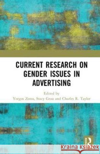 Current Research on Gender Issues in Advertising Yorgos Zotos Stacy Grau Charles R. Taylor 9780815380207 Routledge