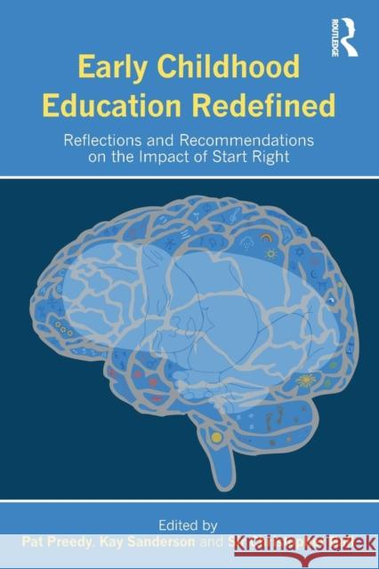 Early Childhood Education Redefined: Reflections and Recommendations on the Impact of Start Right Pat Preedy Kay Sanderson Sir Christopher Ball 9780815380276