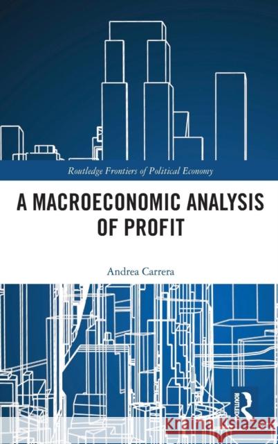 A Macroeconomic Analysis of Profit Andrea Carrera 9780815380351