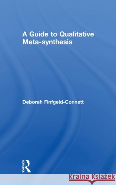 A Guide to Qualitative Meta-Synthesis Deborah Finfgeld-Connett 9780815380597