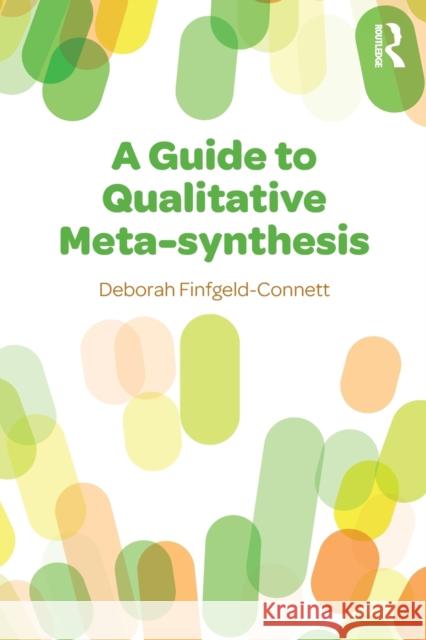 A Guide to Qualitative Meta-Synthesis Deborah Finfgeld-Connett 9780815380627