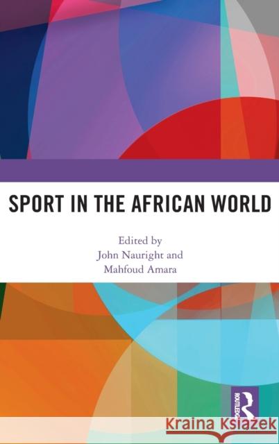 Sport in the African World John Nauright Mahfoud Amara (Loughborough University U  9780815380641 CRC Press Inc