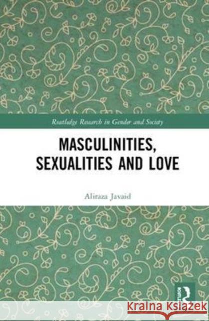 Masculinities, Sexualities and Love Aliraza Javaid 9780815380658 Routledge