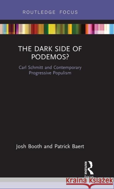The Dark Side of Podemos?: Carl Schmitt and Contemporary Progressive Populism Josh Booth Patrick Baert 9780815380726 Routledge