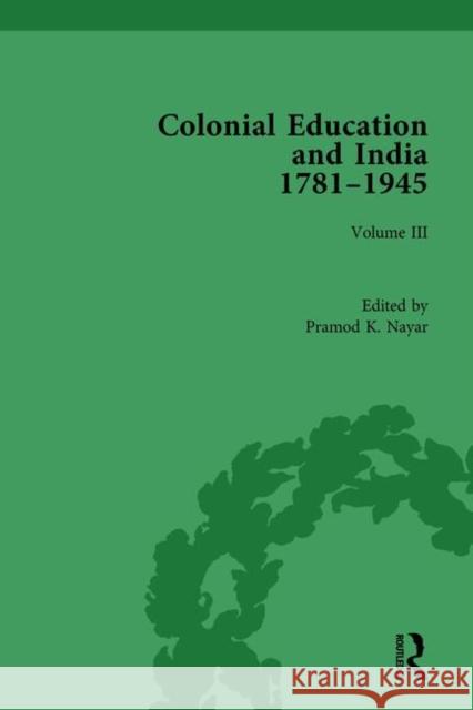 Colonial Education and India 1781-1945: Volume III K. Nayar, Pramod 9780815380825 Routledge