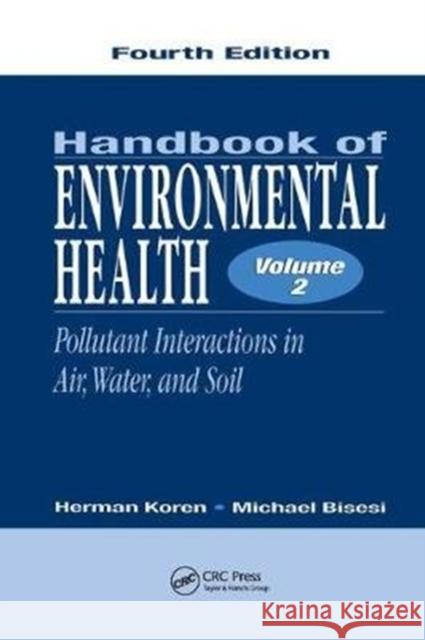 Handbook of Environmental Health, Volume II: Pollutant Interactions in Air, Water, and Soil Koren, Herman (Indiana State University, Terre Haute, USA)|||Bisesi, Michael S. (The Ohio State University, Columbus, US 9780815380979 