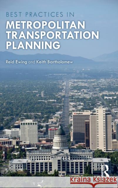 Best Practices in Metropolitan Transportation Planning: New Advances, Approaches, and Best Practices Ewing, Reid 9780815381006 Routledge