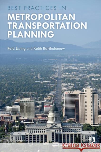 Best Practices in Metropolitan Transportation Planning Reid Ewing Keith Bartholomew 9780815381037 Routledge