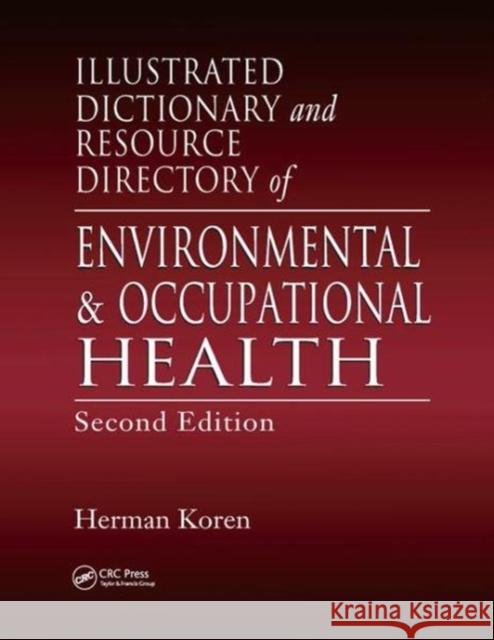 Illustrated Dictionary and Resource Directory of Environmental and Occupational Health, Second Edition Herman Koren (Indiana State University,    9780815381082 CRC Press Inc