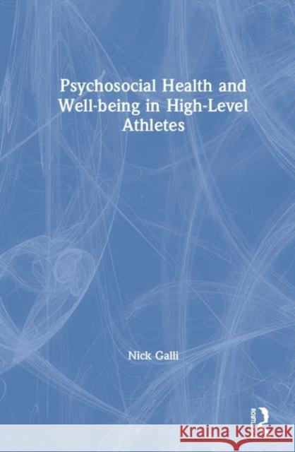 Psychosocial Health and Well-Being in High-Level Athletes Galli, Nick 9780815381259 Routledge